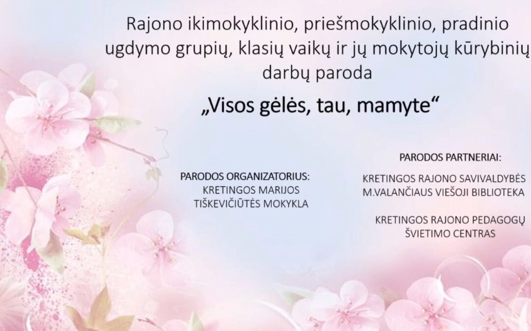Kūrybinių darbų paroda „Visos gėlės tau, mamyte“